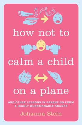 How Not to Calm a Child on a Plane by Johanna Stein